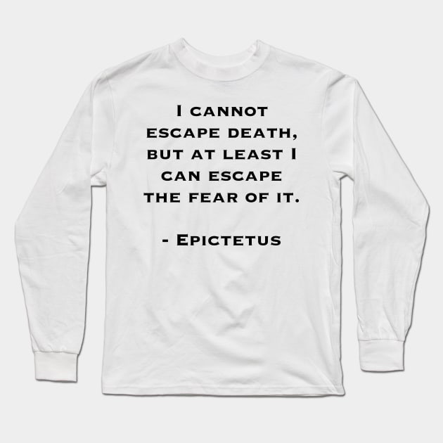 Cannot Escape Death (quote by Epictetus) Long Sleeve T-Shirt by DMcK Designs